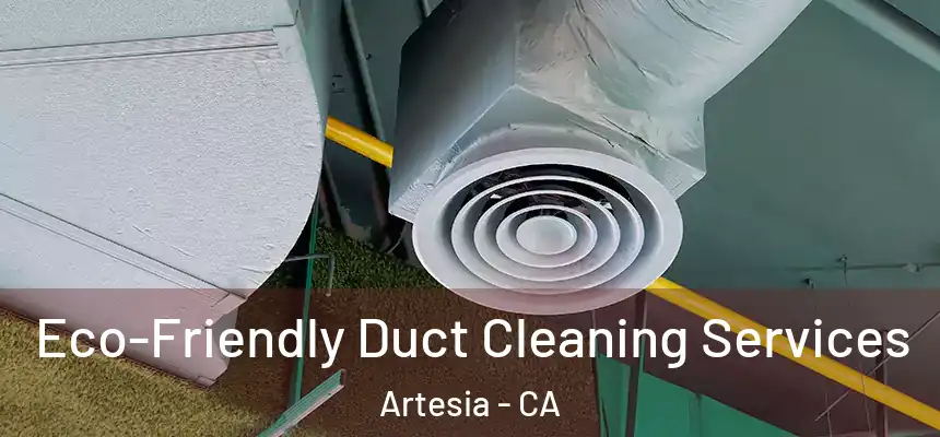  Eco-Friendly Duct Cleaning Services Artesia - CA