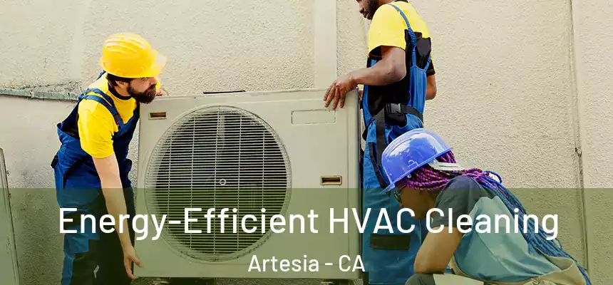  Energy-Efficient HVAC Cleaning Artesia - CA